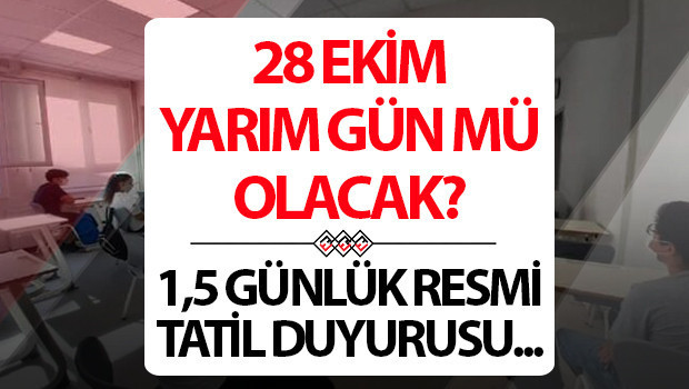 28 ekim yarim gun mu 28 29 ekim 15 gun mu tatil olacak resmi kurum detayi CrhZrRQi.jpg
