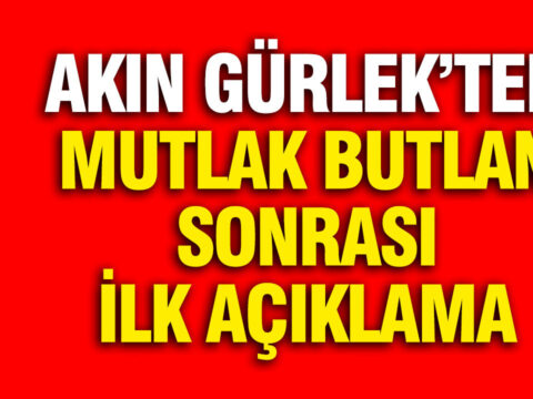 Akın Gürlek’ten Mutlak Butlan Kararı Üzerine Açıklama