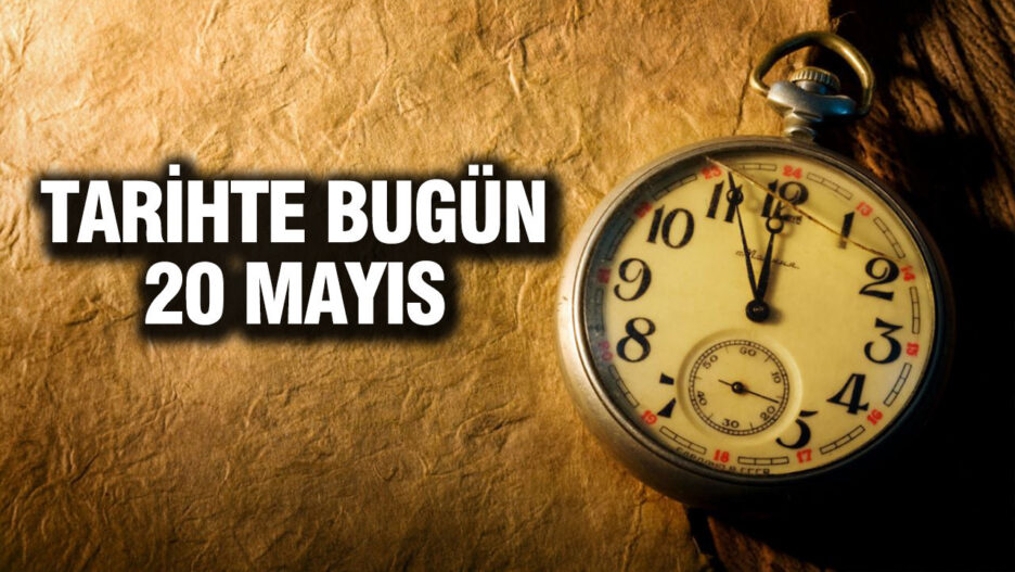TARİHTE BUGÜN: 20 Mayıs Olayları ve Önemi