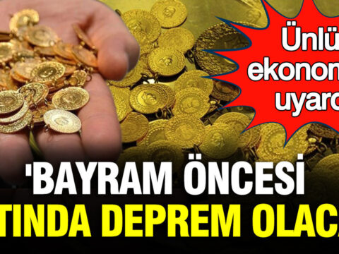 Ünlü Ekonomist Uyardı: “Bayram Öncesi Altın Fiyatlarında Düşüş Bekleniyor”